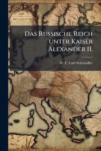 Cover image for Das Russische Reich Unter Kaiser Alexander II....
