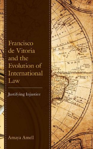 Cover image for Francisco de Vitoria and the Evolution of International Law: Justifying Injustice