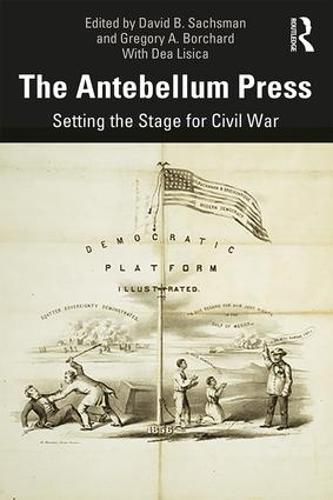 Cover image for The Antebellum Press: Setting the Stage for Civil War