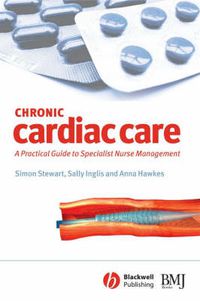 Cover image for Chronic Cardiac Care: A Practical Guide to Specialist Nurse Interventions