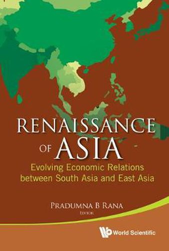 Cover image for Renaissance Of Asia: Evolving Economic Relations Between South Asia And East Asia