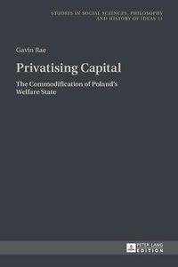 Cover image for Privatising Capital: The Commodification of Poland's Welfare State