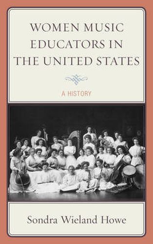 Cover image for Women Music Educators in the United States: A History