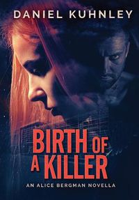 Cover image for Birth Of A Killer: An Alice Bergman Novella