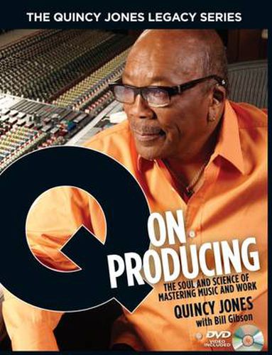 Cover image for Q on Producing: The Soul and Science of Mastering Music and Work