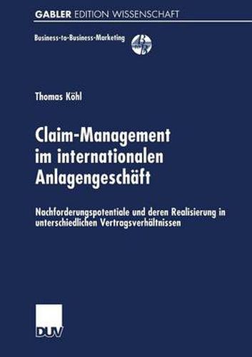 Cover image for Claim-Management im internationalen Anlagengeschaft: Nachforderungspotentiale und deren Realisierung in unterschiedlichen Vertragsverhaltnissen