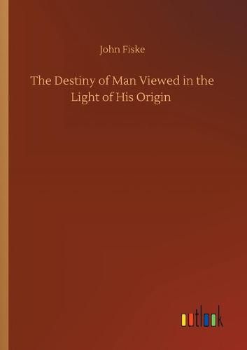 Cover image for The Destiny of Man Viewed in the Light of His Origin