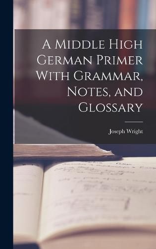 A Middle High German Primer With Grammar, Notes, and Glossary