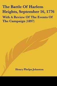 Cover image for The Battle of Harlem Heights, September 16, 1776: With a Review of the Events of the Campaign (1897)