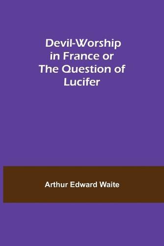 Cover image for Devil-Worship in France or The Question of Lucifer