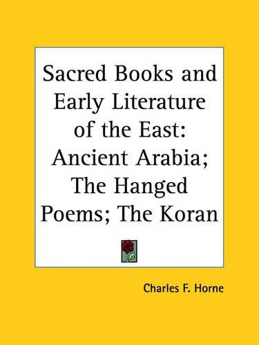 Sacred Books and Early Literature of the East: Ancient Arabia; the Hanged Poems; the Koran