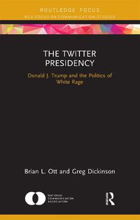 Cover image for The Twitter Presidency: Donald J. Trump and the Politics of White Rage