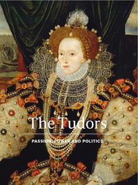 Cover image for The Tudors: Passion, Power and Politics
