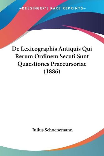 Cover image for de Lexicographis Antiquis Qui Rerum Ordinem Secuti Sunt Quaestiones Praecursoriae (1886)