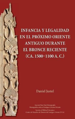 Cover image for Infancia y legalidad en el Proximo Oriente antiguo durante el Bronce Reciente (ca. 1500-1100 a. C.)