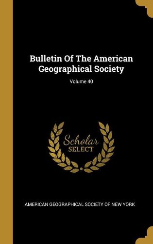 Cover image for Bulletin Of The American Geographical Society; Volume 40