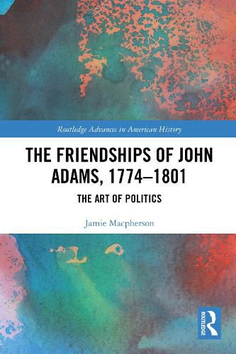 Cover image for The Friendships of John Adams, 1774-1801