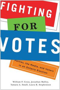 Cover image for Fighting for Votes: Parties, the Media, and Voters in an Ontario Election