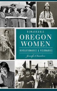 Cover image for Remarkable Oregon Women: Revolutionaries and Visionaries