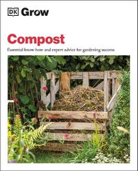 Cover image for Grow Compost: Essential Know-how and Expert Advice for Gardening Success