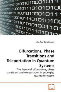 Cover image for Bifurcations, Phase Transitions and Teleportation in Quantum Systems