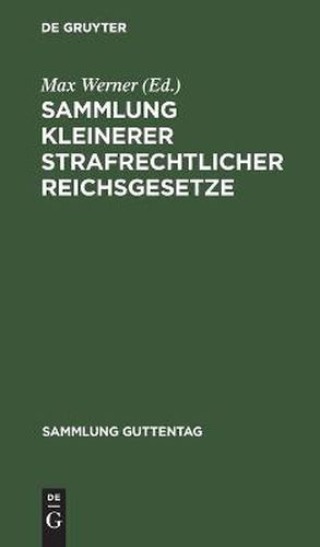 Cover image for Sammlung Kleinerer Strafrechtlicher Reichsgesetze: Text-Ausgabe Mit Anmerkungen (Reichsgerichts-Entscheidungen) Und Sachregister