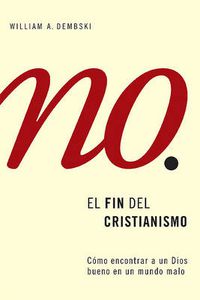 Cover image for El Fin del Cristianismo: Descubramos un Dios de Bondad en un Mundo de Maldad