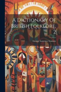 Cover image for A Dictionary Of British Folklore, 2