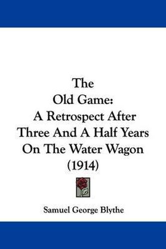Cover image for The Old Game: A Retrospect After Three and a Half Years on the Water Wagon (1914)