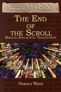 Cover image for The End of the Scroll: Biblical Apocalyptic Trajectories