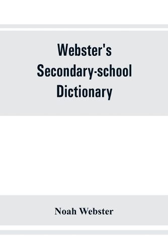 Webster's secondary-school dictionary; abridged from Webster's new international dictionary