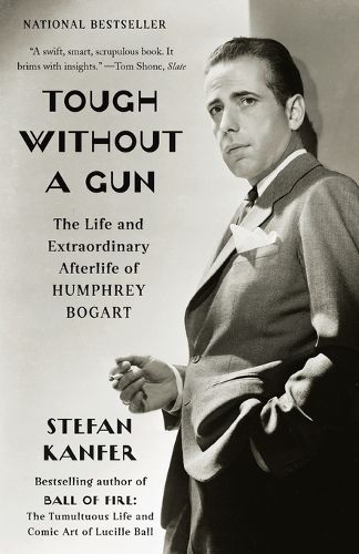 Cover image for Tough Without a Gun: The Life and Extraordinary Afterlife of Humphrey Bogart