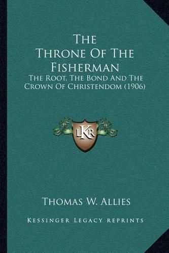 The Throne of the Fisherman: The Root, the Bond and the Crown of Christendom (1906)