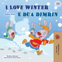 Cover image for I Love Winter (English Albanian Bilingual Book for Kids)