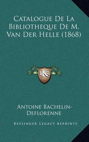 Catalogue de La Bibliotheque de M. Van Der Helle (1868)