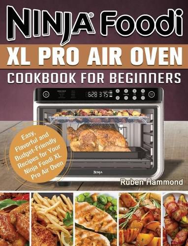 Cover image for Ninja Foodi XL Pro Air Oven Cookbook For Beginners: Easy, Flavorful and Budget-Friendly Recipes for Your Ninja Foodi XL Pro Air Oven