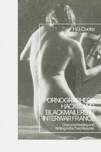 Cover image for Pornographers, Hacks, and Blackmailers in Interwar France