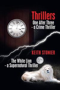 Cover image for Thrillers: One After Three - a Crime Thriller the White Lion - a Supernatural Thriller