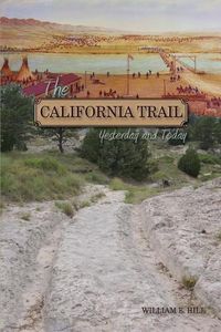 Cover image for The California Trail: Yesterday and Today, a Pictorial Journey Along the California Trail