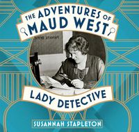 Cover image for The Adventures Of Maud West, Lady Detective: Secrets and Lies in the Golden Age of Crime