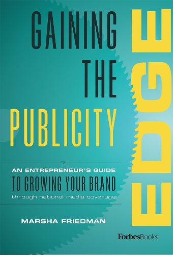 Cover image for Gaining the Publicity Edge: An Entrepreneur's Guide to Growing Your Brand Through National Media Coverage