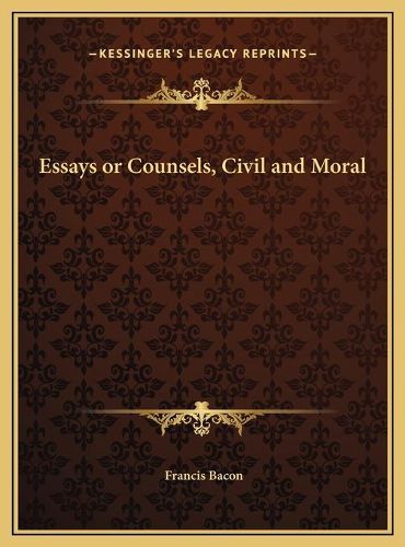 Cover image for Essays or Counsels, Civil and Moral