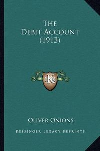 Cover image for The Debit Account (1913) the Debit Account (1913)