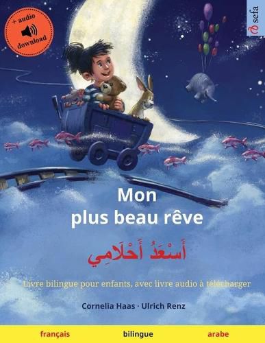 Cover image for Mon plus beau reve - &#1571;&#1614;&#1587;&#1618;&#1593;&#1614;&#1583;&#1615; &#1571;&#1614;&#1581;&#1618;&#1604;&#1614;&#1575;&#1605;&#1616;&#1610; (francais - arabe): Livre bilingue pour enfants, avec livre audio a telecharger