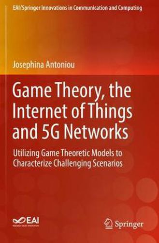 Cover image for Game Theory, the Internet of Things and 5G Networks: Utilizing Game Theoretic Models to Characterize Challenging Scenarios