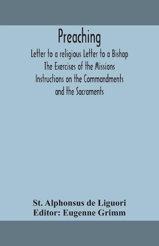 Preaching. Letter to a religious Letter to a Bishop. The Exercises of the Missions. Instructions on the Commandments and the Sacraments.