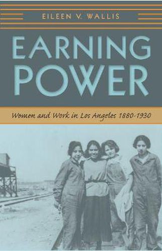 Cover image for Earning Power: Women and Work in Los Angeles, 1880-1930