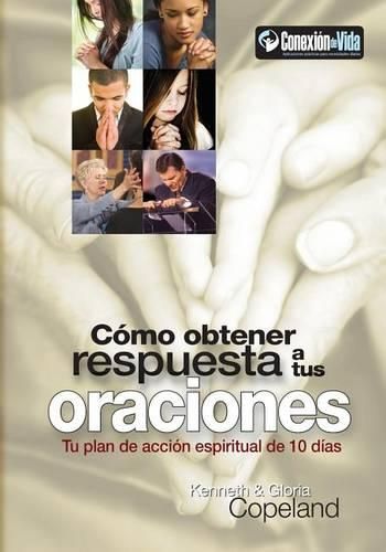 Cover image for Como Obtener Respuesta a Sus Oraciones: Tu Plan de Accion Spiritual de 10 Dias