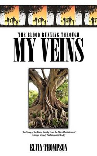 Cover image for The Blood Running Through My Veins: The Story of the Burns Family From the Slave Plantations of Autauga County Alabama Until Today