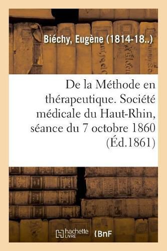 de la Methode En Therapeutique. Societe Medicale Du Haut-Rhin, Seance Du 7 Octobre 1860